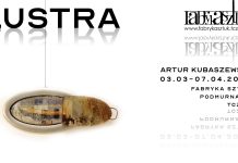 Wystawa Artura Kubaszewskiego LUSTRA