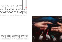Jarosław Kukowski. Wystawa retrospektywna w Fabryce Sztuk – 27 października
