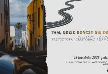Krzysztof „Cristóbal” Adamczyk – Tam, gdzie kończy się droga. Wystawa fotografii – 18 kwietnia