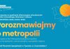 Jakiej Metropolii chcemy? Spotkanie informacyjno-edukacyjne dla mieszkańców